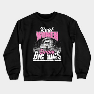 Real Women Drive Big Rigs Trucker Crewneck Sweatshirt